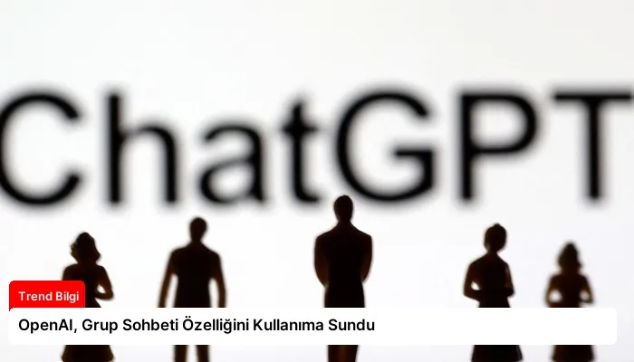 OpenAI, Grup Sohbeti Özelliğini Kullanıma Sundu