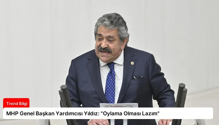 MHP Genel Başkan Yardımcısı Yıldız: “Oylama Olması Lazım”