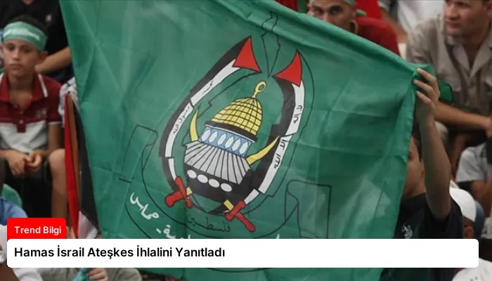 Hamas İsrail Ateşkes İhlalini Yanıtladı