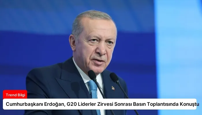 Cumhurbaşkanı Erdoğan, G20 Liderler Zirvesi Sonrası Basın Toplantısında Konuştu