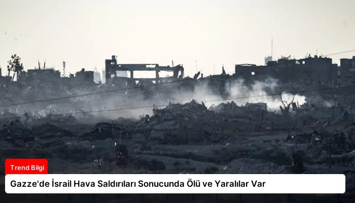 Gazze’de İsrail Hava Saldırıları Sonucunda Ölü ve Yaralılar Var