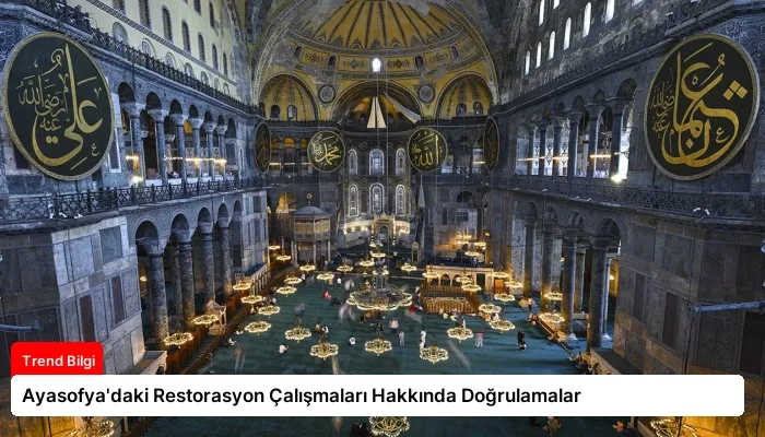 Ayasofya’daki Restorasyon Çalışmaları Hakkında Doğrulamalar
