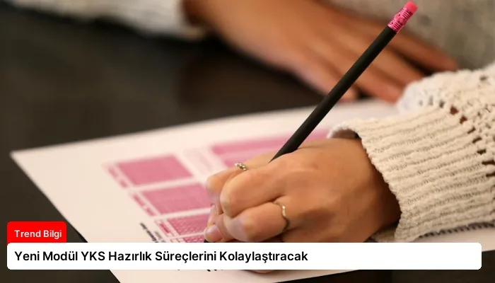 Yeni Modül YKS Hazırlık Süreçlerini Kolaylaştıracak