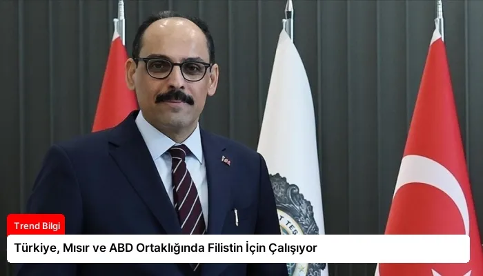 Türkiye, Mısır ve ABD Ortaklığında Filistin İçin Çalışıyor