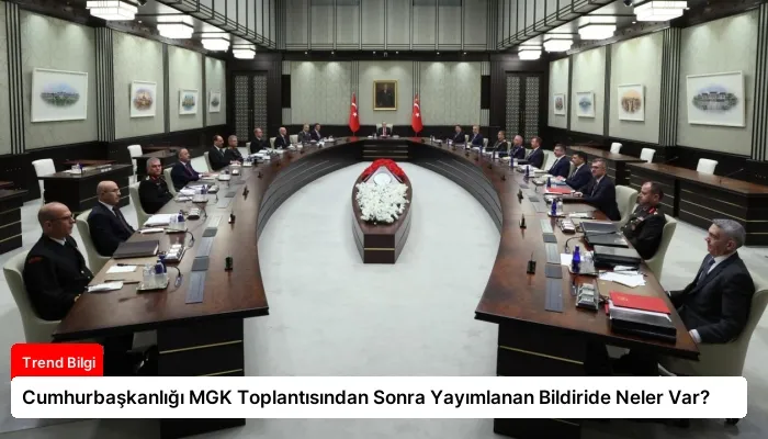 Cumhurbaşkanlığı MGK Toplantısından Sonra Yayımlanan Bildiride Neler Var?