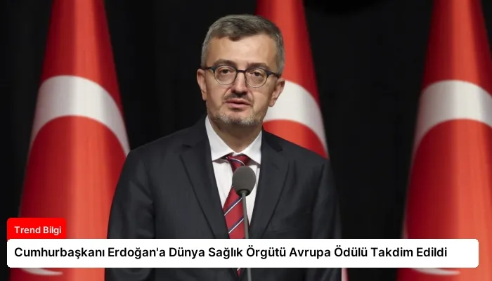 Cumhurbaşkanı Erdoğan’a Dünya Sağlık Örgütü Avrupa Ödülü Takdim Edildi