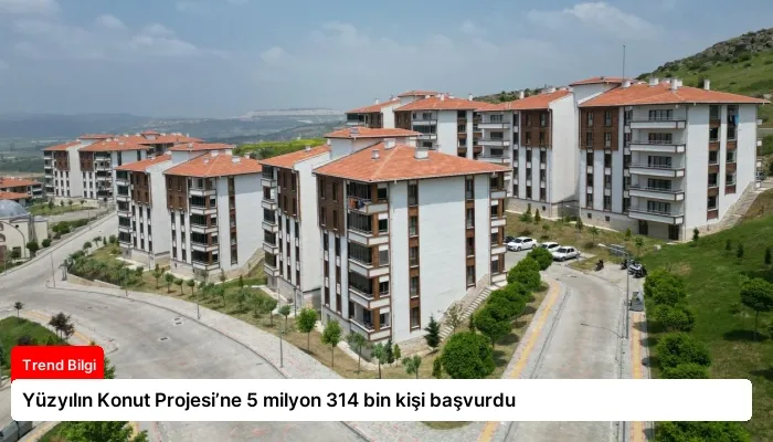 Yüzyılın Konut Projesi’ne 5 milyon 314 bin kişi başvurdu