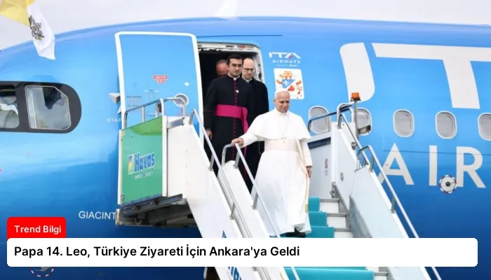 Papa 14. Leo, Türkiye Ziyareti İçin Ankara’ya Geldi