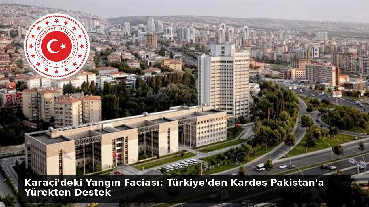 Karaçi’deki Yangın Faciası: Türkiye’den Kardeş Pakistan’a Yürekten Destek