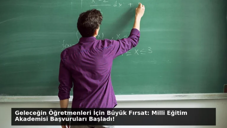 Geleceğin Öğretmenleri İçin Büyük Fırsat: Milli Eğitim Akademisi Başvuruları Başladı!