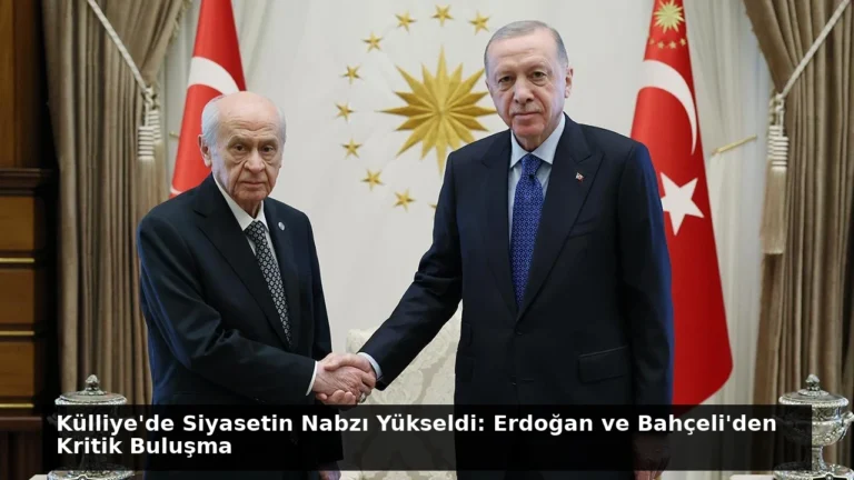 Külliye’de Siyasetin Nabzı Yükseldi: Erdoğan ve Bahçeli’den Kritik Buluşma
