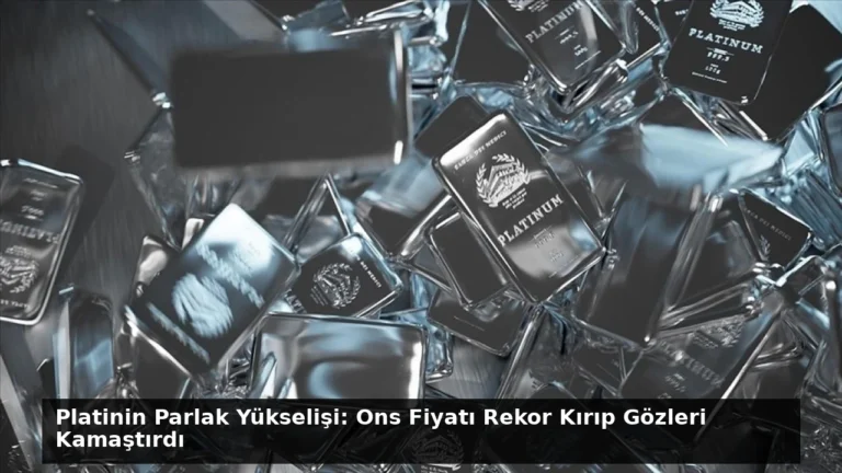 Platinin Parlak Yükselişi: Ons Fiyatı Rekor Kırıp Gözleri Kamaştırdı