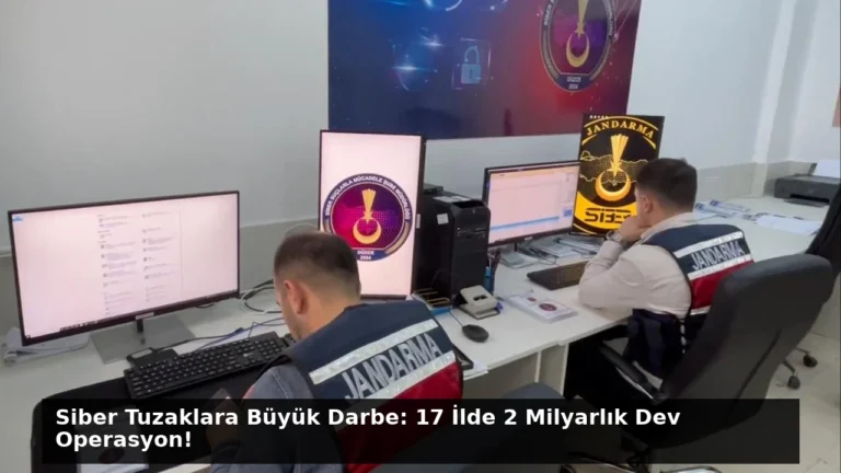 Siber Tuzaklara Büyük Darbe: 17 İlde 2 Milyarlık Dev Operasyon!