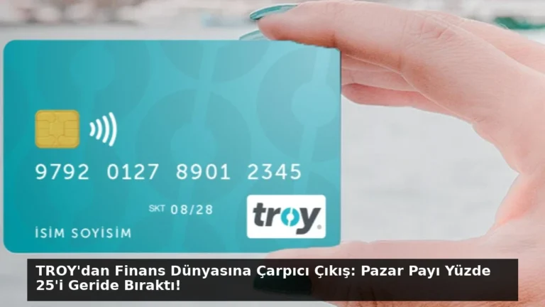 TROY’dan Finans Dünyasına Çarpıcı Çıkış: Pazar Payı Yüzde 25’i Geride Bıraktı!