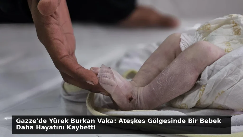 Gazze’de Yürek Burkan Vaka: Ateşkes Gölgesinde Bir Bebek Daha Hayatını Kaybetti