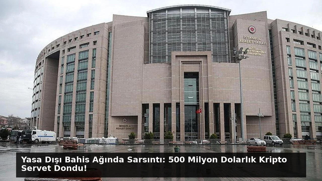 Yasa Dışı Bahis Ağında Sarsıntı: 500 Milyon Dolarlık Kripto Servet Dondu!