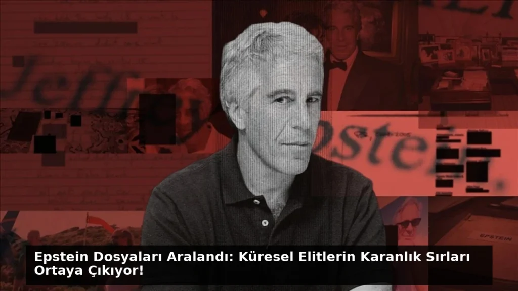 Epstein Dosyaları Aralandı: Küresel Elitlerin Karanlık Sırları Ortaya Çıkıyor!