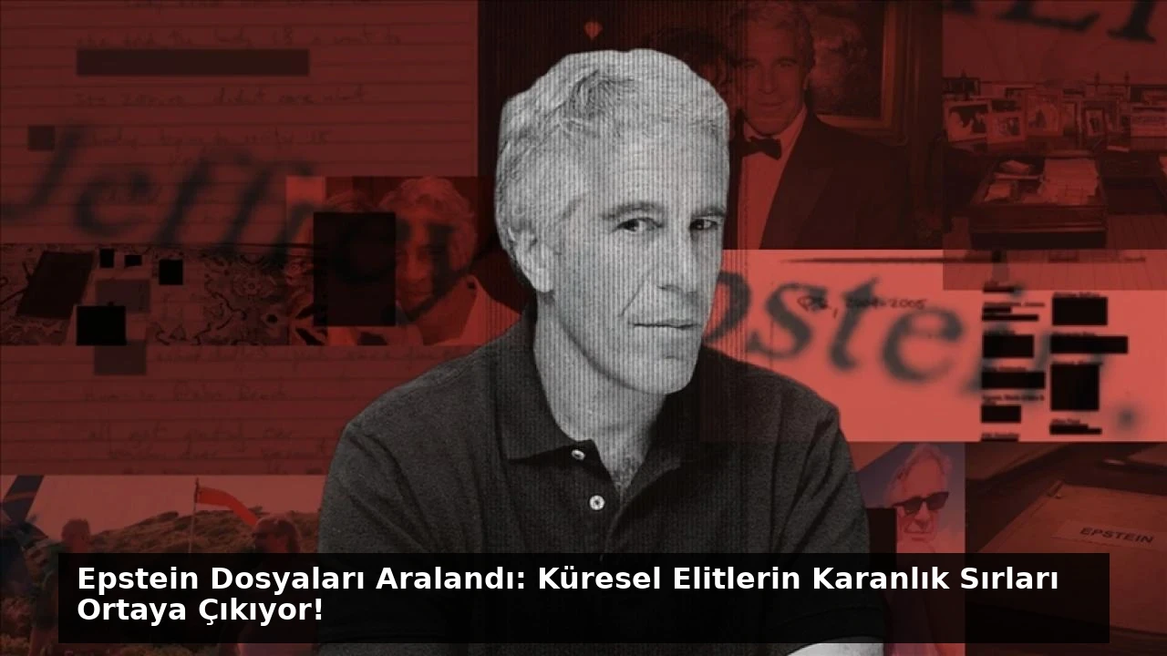 Epstein Dosyaları Aralandı: Küresel Elitlerin Karanlık Sırları Ortaya Çıkıyor!