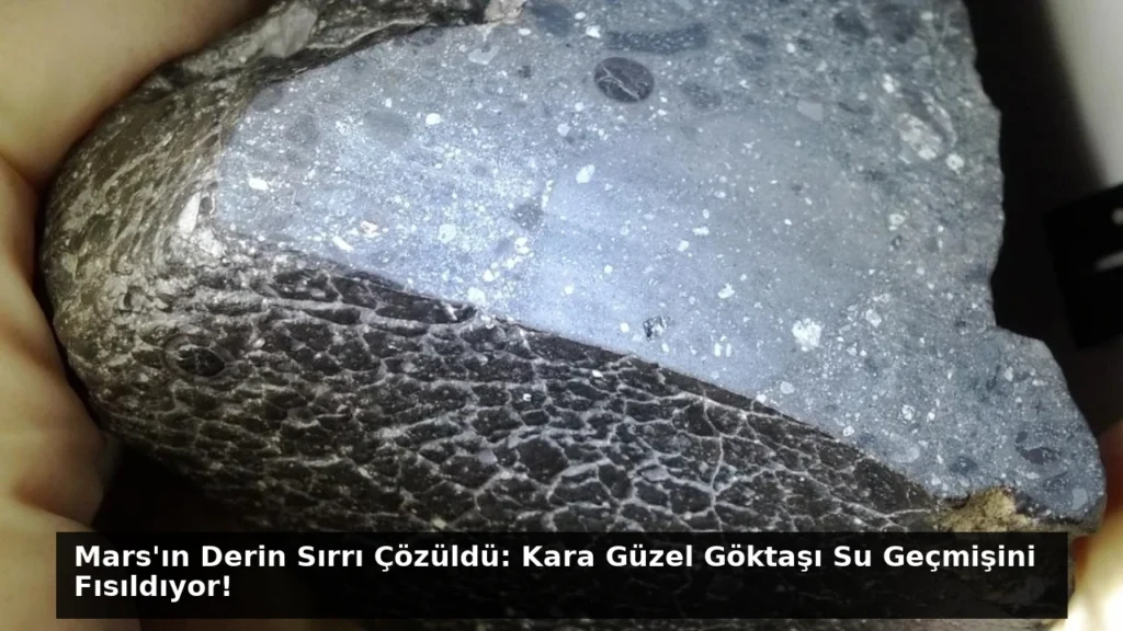 Mars’ın Derin Sırrı Çözüldü: Kara Güzel Göktaşı Su Geçmişini Fısıldıyor!