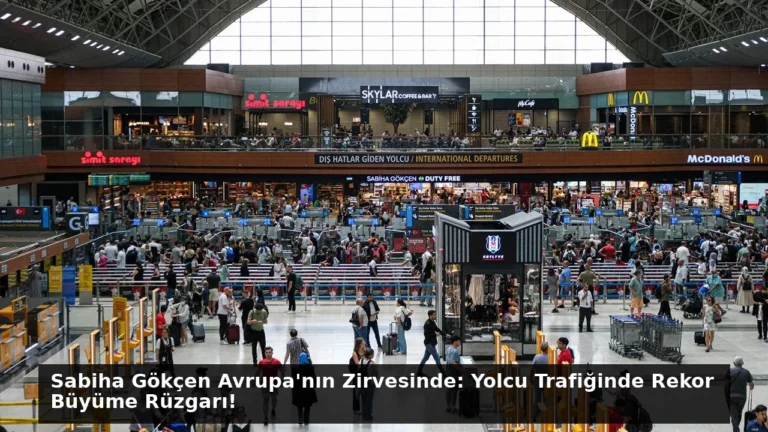 Sabiha Gökçen Avrupa’nın Zirvesinde: Yolcu Trafiğinde Rekor Büyüme Rüzgarı!