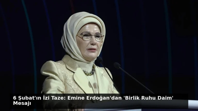 6 Şubat’ın İzi Taze: Emine Erdoğan’dan ‘Birlik Ruhu Daim’ Mesajı