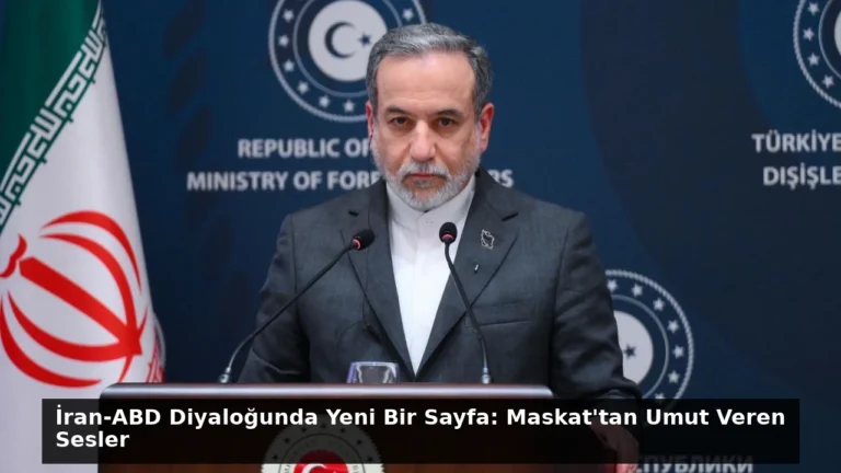 İran-ABD Diyaloğunda Yeni Bir Sayfa: Maskat’tan Umut Veren Sesler