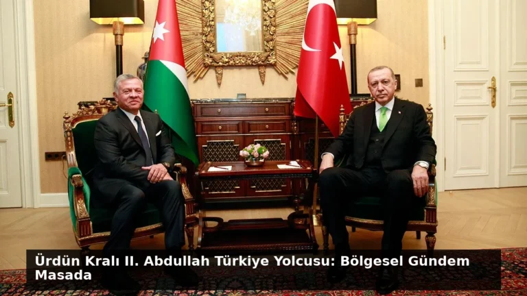 Ürdün Kralı II. Abdullah Türkiye Yolcusu: Bölgesel Gündem Masada