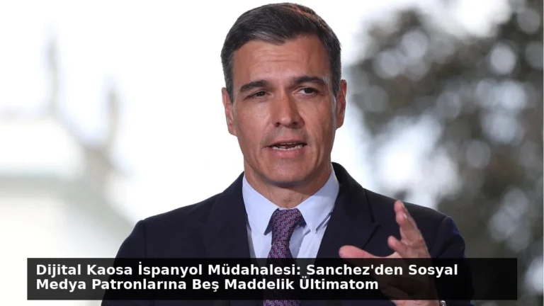 Dijital Kaosa İspanyol Müdahalesi: Sanchez’den Sosyal Medya Patronlarına Beş Maddelik Ültimatom