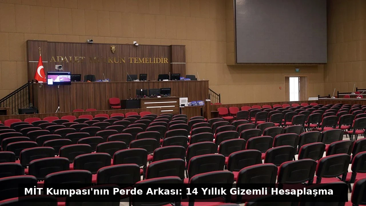 MİT Kumpası’nın Perde Arkası: 14 Yıllık Gizemli Hesaplaşma