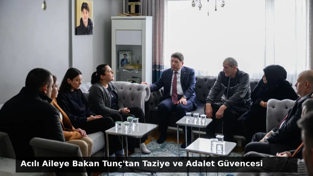 Acılı Aileye Bakan Tunç’tan Taziye ve Adalet Güvencesi