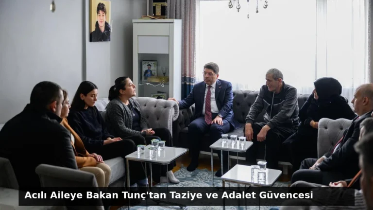 Acılı Aileye Bakan Tunç’tan Taziye ve Adalet Güvencesi