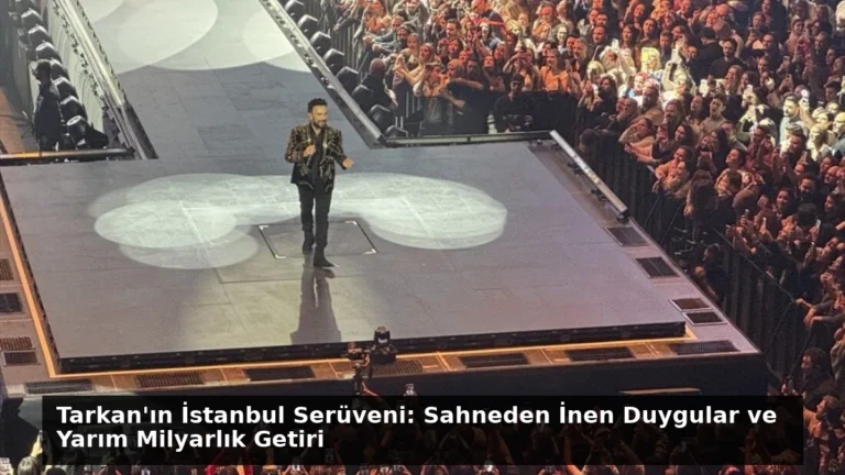 Tarkan’ın İstanbul Serüveni: Sahneden İnen Duygular ve Yarım Milyarlık Getiri