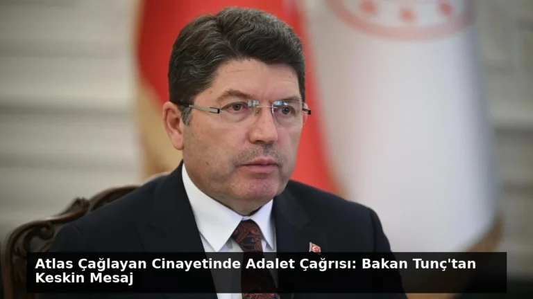 Atlas Çağlayan Cinayetinde Adalet Çağrısı: Bakan Tunç’tan Keskin Mesaj