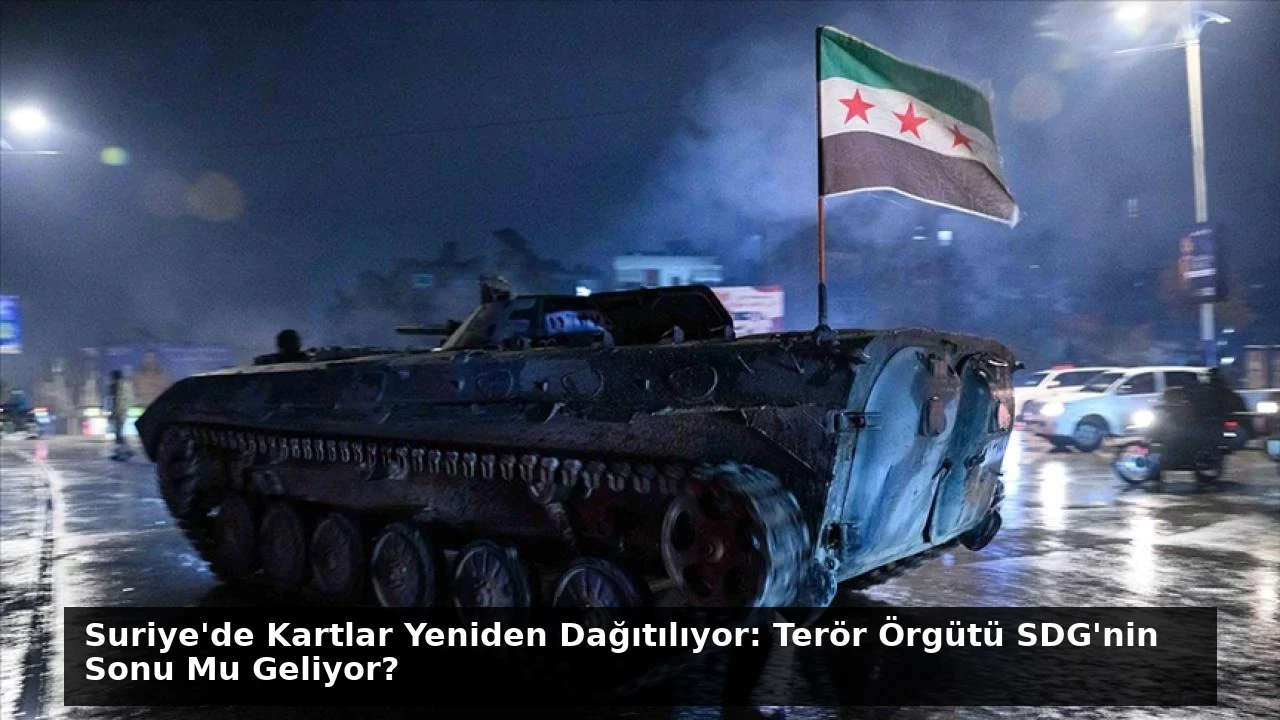 Suriye’de Kartlar Yeniden Dağıtılıyor: Terör Örgütü SDG’nin Sonu Mu Geliyor?