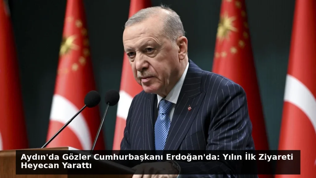 Aydın’da Gözler Cumhurbaşkanı Erdoğan’da: Yılın İlk Ziyareti Heyecan Yarattı
