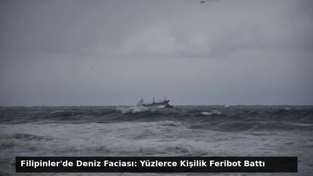 Filipinler’de Deniz Faciası: Yüzlerce Kişilik Feribot Battı