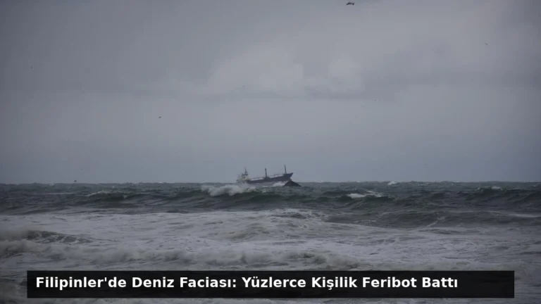 Filipinler’de Deniz Faciası: Yüzlerce Kişilik Feribot Battı
