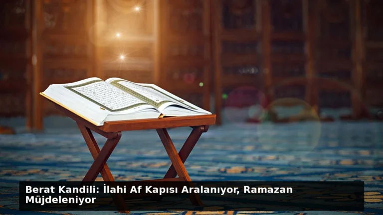 Berat Kandili: İlahi Af Kapısı Aralanıyor, Ramazan Müjdeleniyor