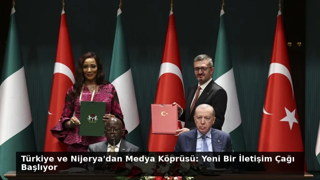 Türkiye ve Nijerya’dan Medya Köprüsü: Yeni Bir İletişim Çağı Başlıyor