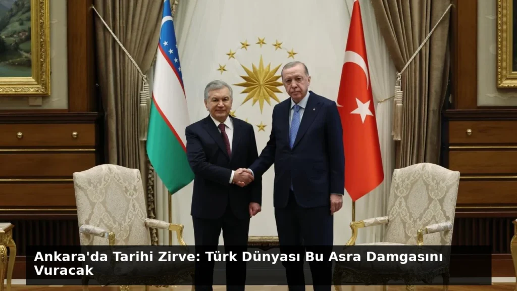 Ankara’da Tarihi Zirve: Türk Dünyası Bu Asra Damgasını Vuracak
