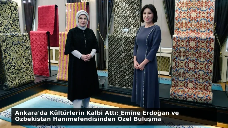 Ankara’da Kültürlerin Kalbi Attı: Emine Erdoğan ve Özbekistan Hanımefendisinden Özel Buluşma