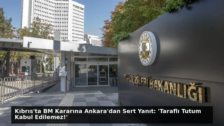 Kıbrıs’ta BM Kararına Ankara’dan Sert Yanıt: ‘Taraflı Tutum Kabul Edilemez!’