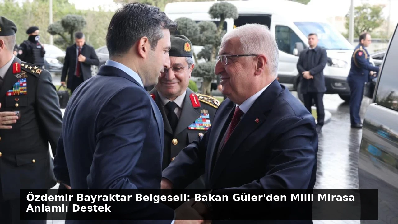 Özdemir Bayraktar Belgeseli: Bakan Güler’den Milli Mirasa Anlamlı Destek