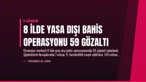 8 İlde Yasa Dışı Bahis Operasyonu 59 Gözaltı