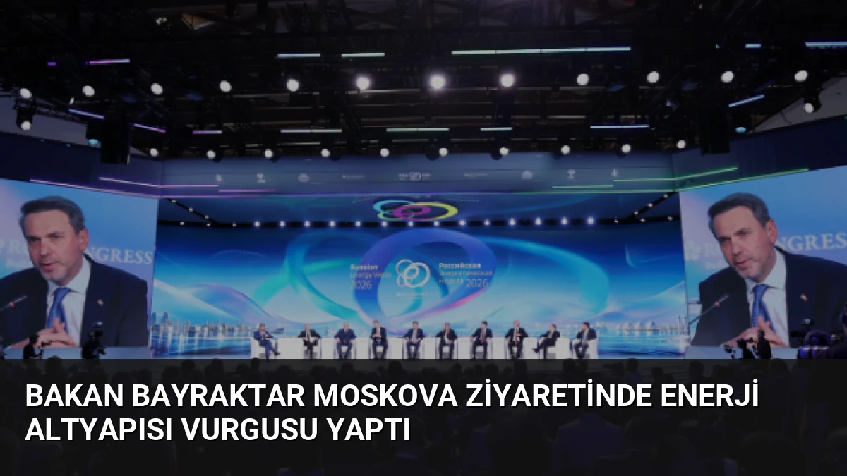 Bakan Bayraktar Moskova Ziyaretinde Enerji Altyapısı Vurgusu Yaptı