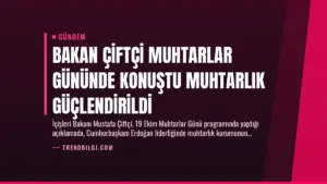 Bakan Çiftçi Muhtarlar Gününde Konuştu Muhtarlık Güçlendirildi