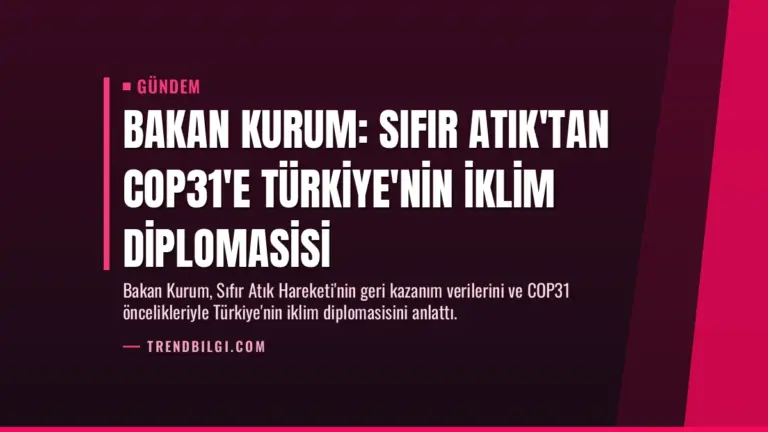 Bakan Kurum: Sıfır Atık'tan COP31'e Türkiye'nin İklim Diplomasisi