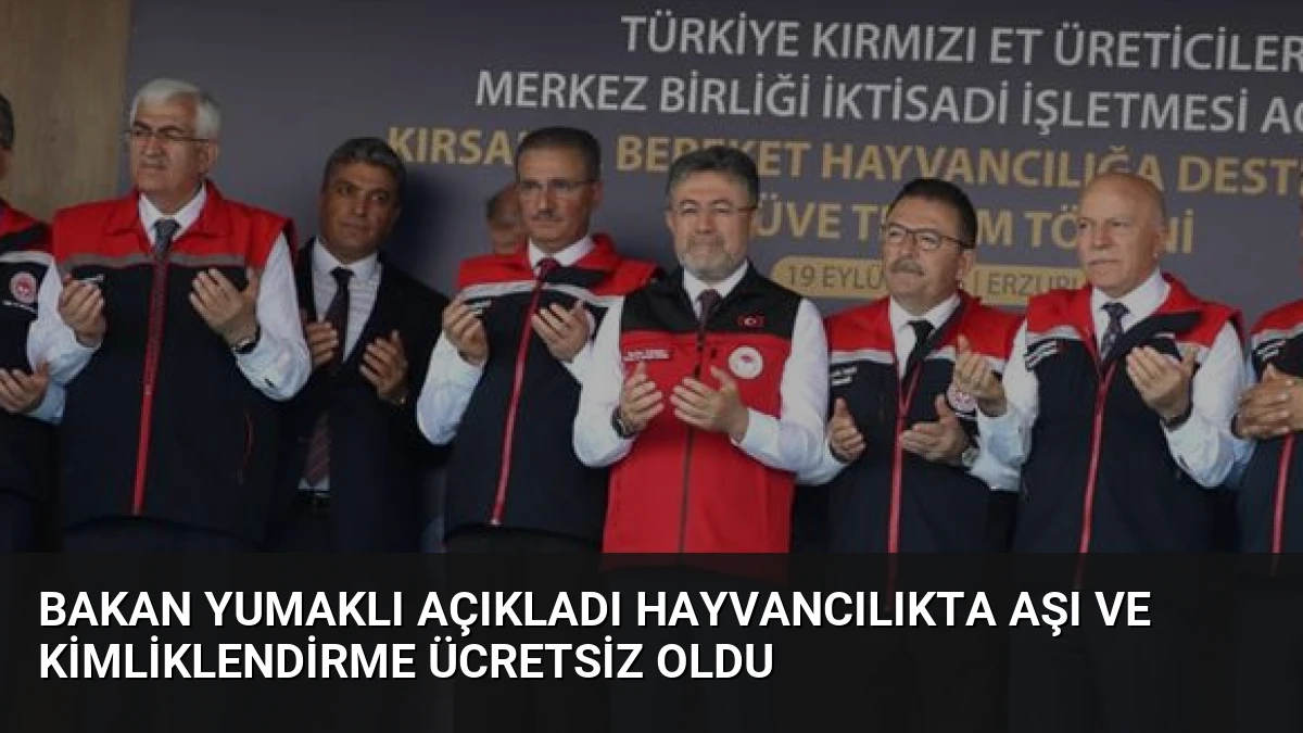 Bakan Yumaklı Açıkladı Hayvancılıkta Aşı ve Kimliklendirme Ücretsiz Oldu