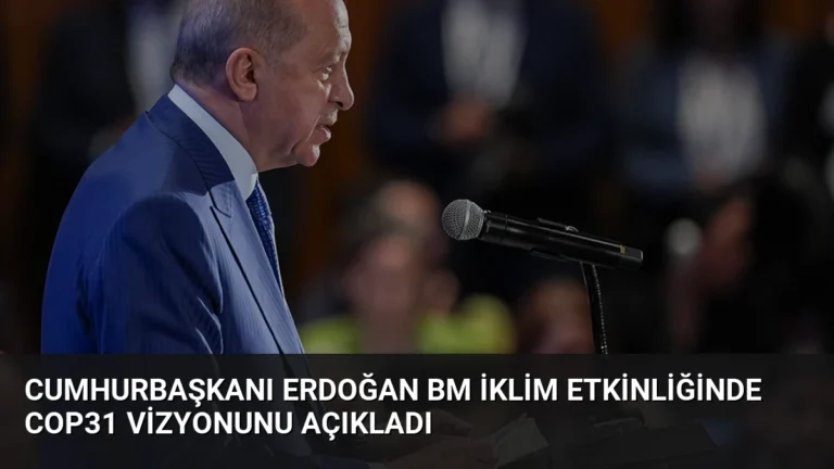 Cumhurbaşkanı Erdoğan BM İklim Etkinliğinde COP31 Vizyonunu Açıkladı