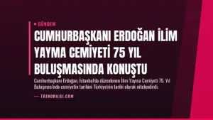 Cumhurbaşkanı Erdoğan İlim Yayma Cemiyeti 75 Yıl Buluşmasında Konuştu